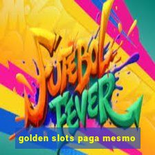 golden slots paga mesmo